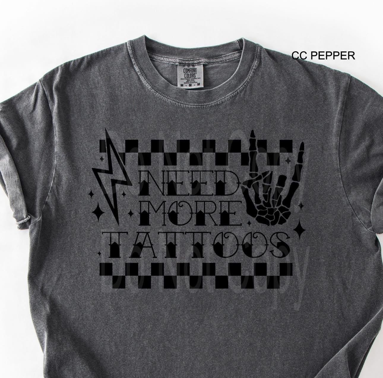 Need More Tattoos- Comfort Colors