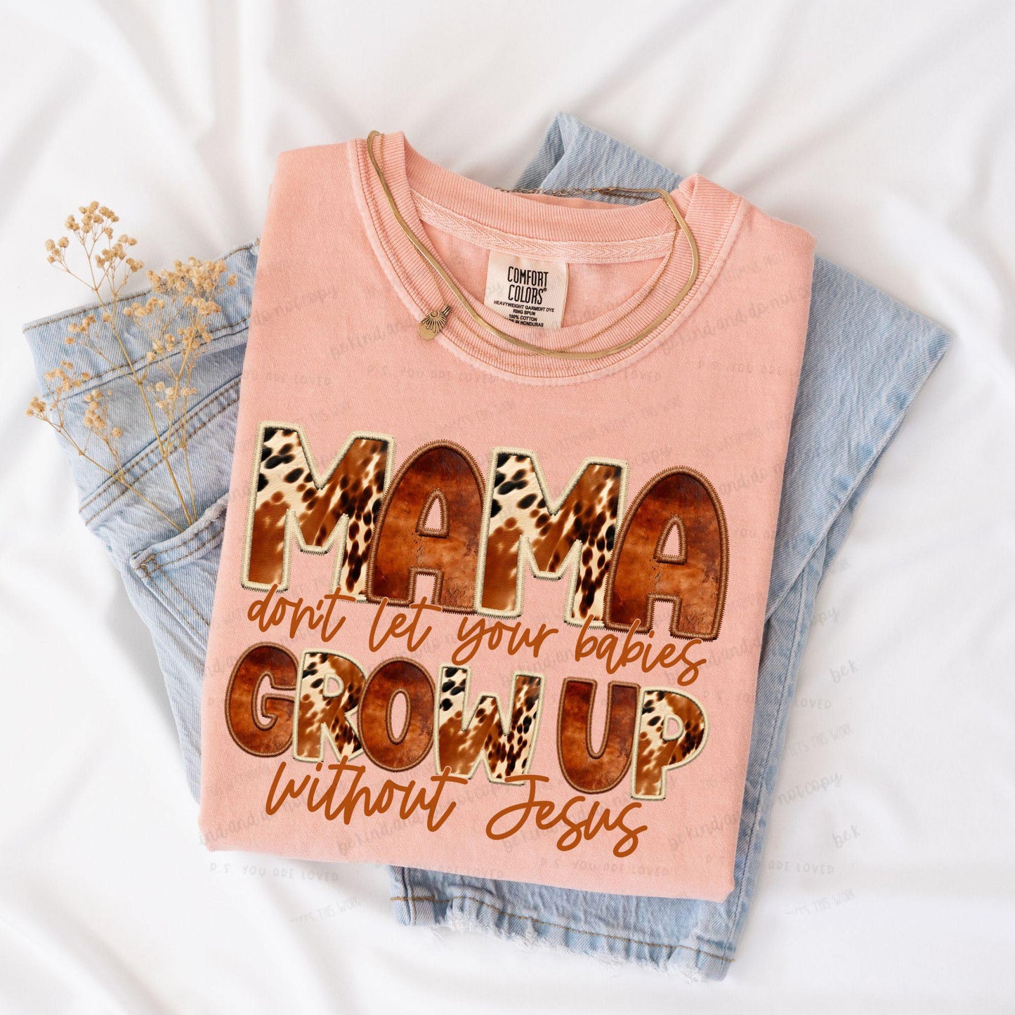 Mama don't let your babies grow up without Jesus-Comfort Color