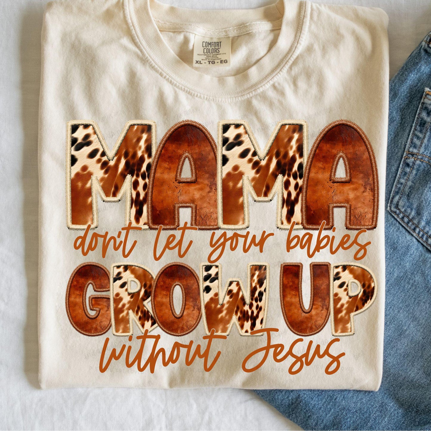 Mama don't let your babies grow up without Jesus-Comfort Color