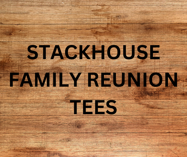 STACKHOUSE FAMILY REUNION TEES